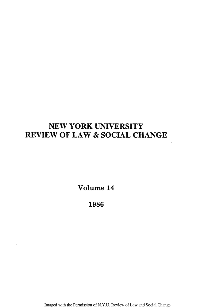 handle is hein.journals/nyuls14 and id is 1 raw text is: NEW YORK UNIVERSITY
REVIEW OF LAW & SOCIAL CHANGE
Volume 14
1986

Imaged with the Permission of N.Y.U. Review of Law and Social Change


