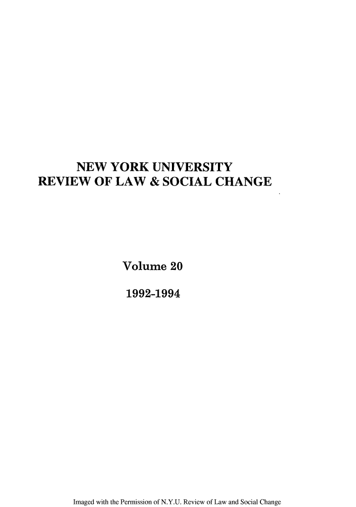 handle is hein.journals/nyuls20 and id is 1 raw text is: NEW YORK UNIVERSITY
REVIEW OF LAW & SOCIAL CHANGE
Volume 20
1992-1994

Imaged with the Permission of N.Y.U. Review of Law and Social Change


