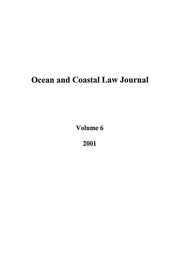 handle is hein.journals/occoa6 and id is 1 raw text is: Ocean and Coastal Law Journal
Volume 6
2001


