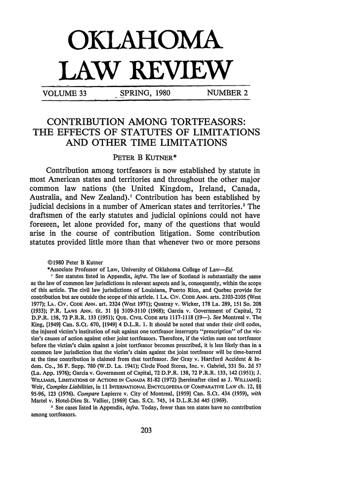 handle is hein.journals/oklrv33 and id is 205 raw text is: OKLAHOMA
LAW REVIEW
VOLUME 33                  SPRING, 1980                   NUMBER 2
CONTRIBUTION AMONG TORTFEASORS:
THE EFFECTS OF STATUTES OF LIMITATIONS
AND OTHER TIME LIMITATIONS
PETER B KUTNER*
Contribution among tortfeasors is now established by statute in
most American states and territories and throughout the other major
common law nations (the United Kingdom, Ireland, Canada,
Australia, and New Zealand).' Contribution has been established by
judicial decisions in a number of American states and territories.2 The
draftsmen of the early statutes and judicial opinions could not have
foreseen, let alone provided for, many of the questions that would
arise in the course of contribution litigation. Some contribution
statutes provided little more than that whenever two or more persons
@1980 Peter B Kutner
*Associate Professor of Law, University of Oklahoma College of Law-Ed.
I See statutes listed in Appendix, infra. The law of Scotland is substantially the same
as the law of common law jurisdictions in relevant aspects and is, consequently, within the scope
of this article. The civil law jurisdictions of Louisiana, Puerto Rico, and Quebec provide for
contribution but are outside the scope of this article. I LA. CiV. CODE ANN. arts. 2103-2105 (West
1977); LA. Civ. CODE ANN. art. 2324 (West 1971); Quatray v. Wicker, 178 La. 289, 151 So. 208
(1933); P.R. LAws ANN. tit. 31 §§ 3109-3110 (1968); Garcia v. Government of Capital, 72
D.P.R. 138, 72 P.R.R. 133 (1951); QUE. CIVIL CODE arts 1117-1118 (19-). See Montreal v. The
King, [1949] Can. S.Ct. 670, [1949] 4 D.L.R. 1. It should be noted that under their civil codes,
the injured victim's institution of suit against one tortfeasor interrupts prescription of the vic-
tim's causes of action against other joint tortfeasors. Therefore, if the victim sues one tortfeasor
before the victim's claim against a joint tortfeasor becomes prescribed, it is less likely than in a
common law jurisdiction that the victim's claim against the joint tortfeasor will be time-barred
at the time contribution is claimed from that tortfeasor. See Gray v. Hartford Accident & In-
dem. Co., 36 F. Supp. 780 (,V.D. La. 1941); Circle Food Stores, Inc. v. Gabriel, 331 So. 2d 57
(La. App. 1976); Garcia v. Government of Capital, 72 D.P.R. 138, 72 P.R.R. 133, 142 (1951); J.
WILLIAMS, LIMITATIONS OF AcTIONS IN CANADA 81-82 (1972) [hereinafter cited as J. WILLIAMS];
Weir, Complex Liabilities, in 11 INTERNATIONAL ENCYCLOPEDIA OF COMPARATIVE LAW ch. 12, §§
95-96, 123 (1976). Compare Lapierre v. City of Montreal, [1959] Can. S.Ct. 434 (1959), with
Martel v. Hotel-Dieu St. Vallier, [1969] Can. S.Ct. 745, 14 D.L.R.3d 445 (1969).
2 See cases listed in Appendix, infra. Today, fewer than ten states have no contribution
among tortfeasors.


