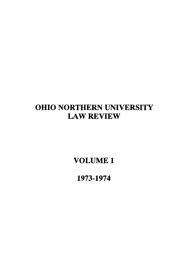 handle is hein.journals/onulr1 and id is 1 raw text is: OHIO NORTHERN UNIVERSITY
LAW REVIEW
VOLUME 1
1973-1974



