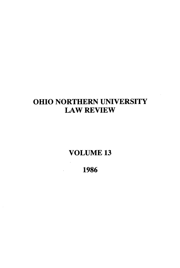 handle is hein.journals/onulr13 and id is 1 raw text is: OHIO NORTHERN UNIVERSITY
LAW REVIEW
VOLUME 13
1986


