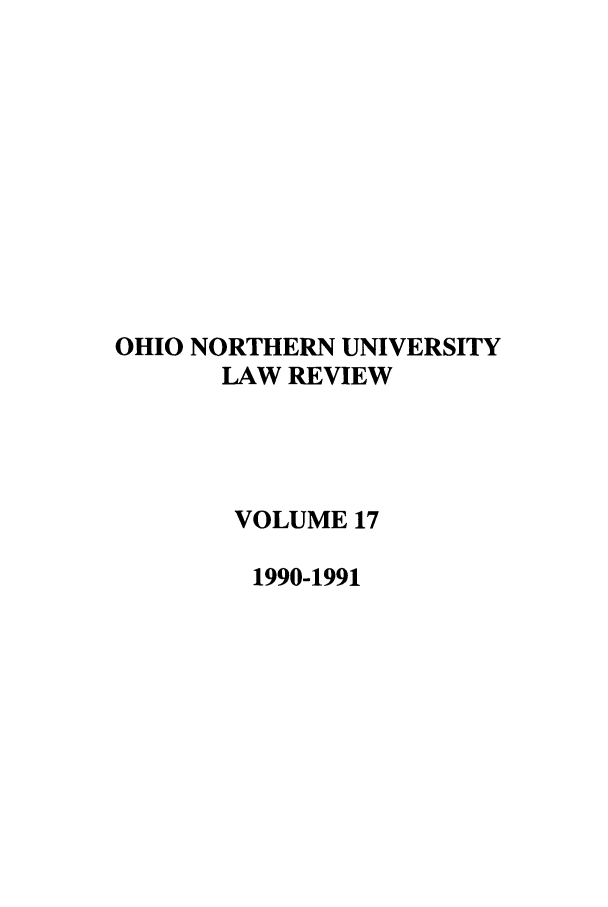 handle is hein.journals/onulr17 and id is 1 raw text is: OHIO NORTHERN UNIVERSITY
LAW REVIEW
VOLUME 17
1990-1991



