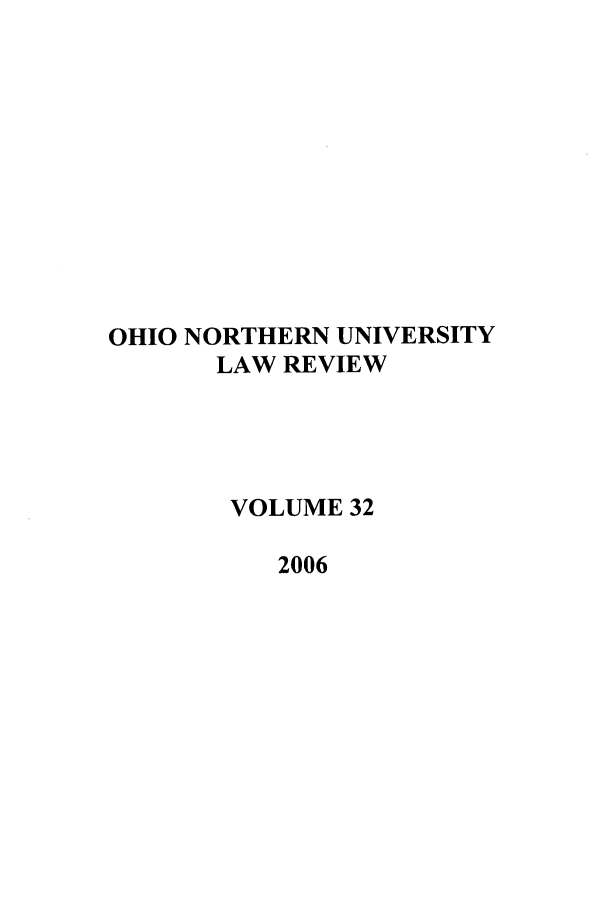 handle is hein.journals/onulr32 and id is 1 raw text is: OHIO NORTHERN UNIVERSITY
LAW REVIEW
VOLUME 32
2006


