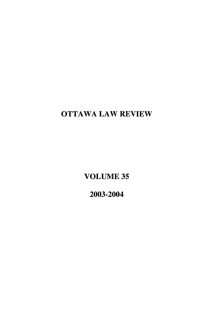 handle is hein.journals/ottlr35 and id is 1 raw text is: OTTAWA LAW REVIEW
VOLUME 35
2003-2004


