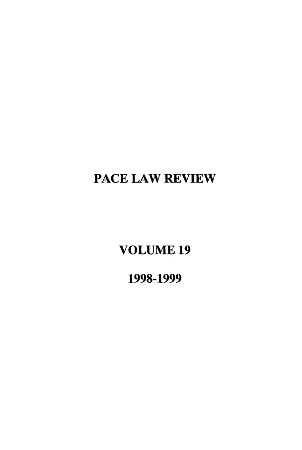handle is hein.journals/pace19 and id is 1 raw text is: PACE LAW REVIEW
VOLUME 19
1998-1999


