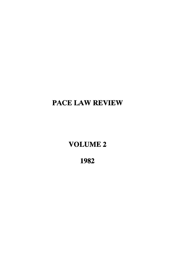 handle is hein.journals/pace2 and id is 1 raw text is: PACE LAW REVIEW
VOLUME 2
1982


