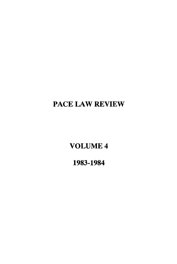 handle is hein.journals/pace4 and id is 1 raw text is: PACE LAW REVIEW
VOLUME 4
1983-1984


