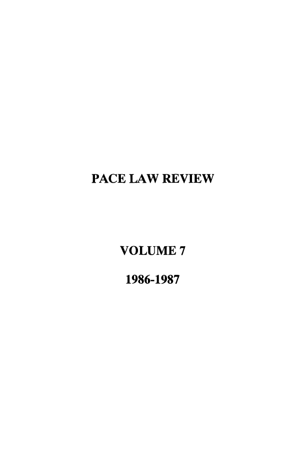handle is hein.journals/pace7 and id is 1 raw text is: PACE LAW REVIEW
VOLUME 7
1986-1987


