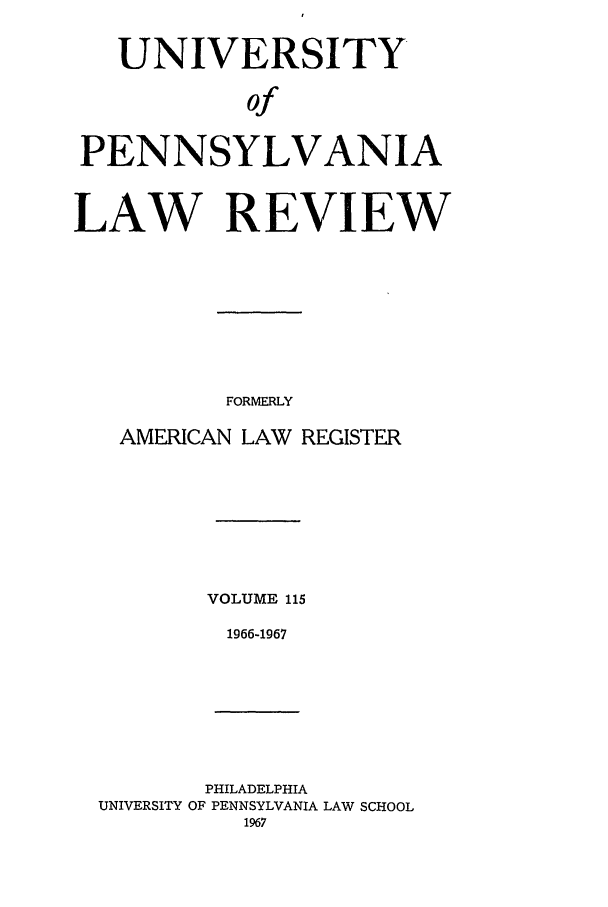 handle is hein.journals/pnlr115 and id is 1 raw text is: UNIVERSITY
of
PENNSYLVANIA
LAW REVIEW
FORMERLY
AMERICAN LAW REGISTER
VOLUME 115
1966-1967
PHILADELPHIA
UNIVERSITY OF PENNSYLVANIA LAW SCHOOL
1967


