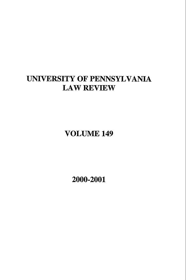 handle is hein.journals/pnlr149 and id is 1 raw text is: UNIVERSITY OF PENNSYLVANIA
LAW REVIEW
VOLUME 149

2000-2001


