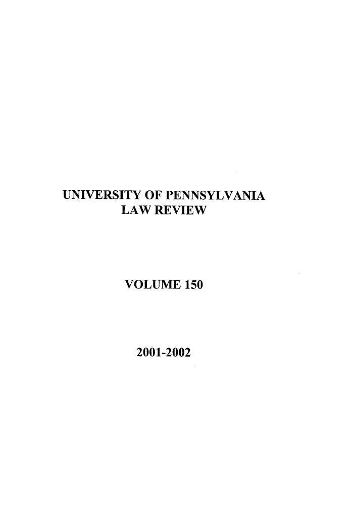 handle is hein.journals/pnlr150 and id is 1 raw text is: UNIVERSITY OF PENNSYLVANIA
LAW REVIEW
VOLUME 150
2001-2002


