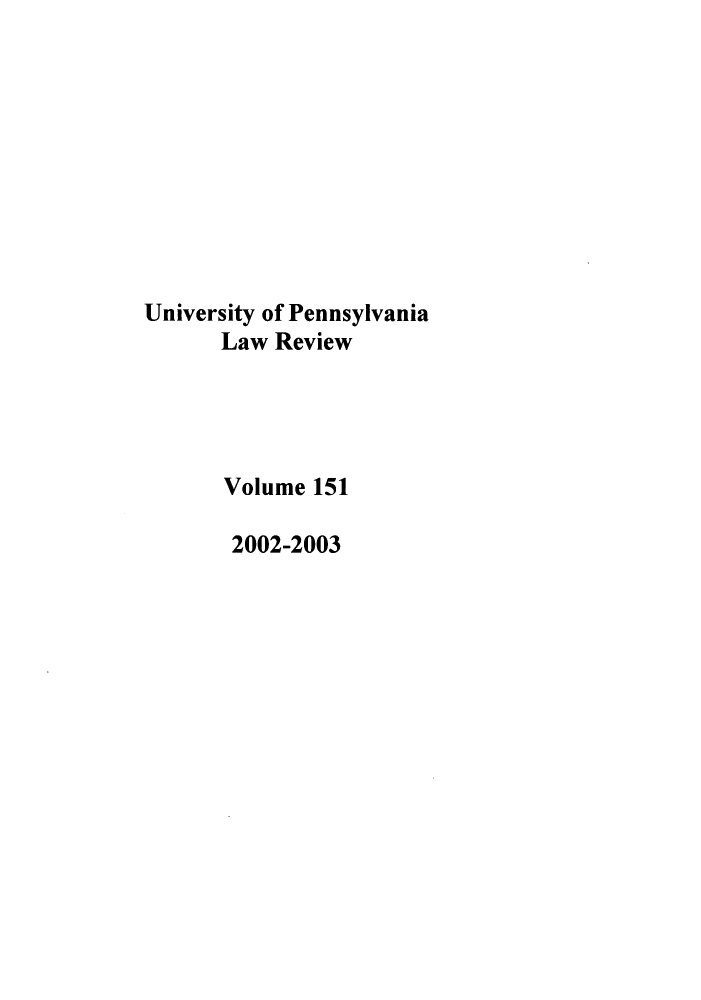handle is hein.journals/pnlr151 and id is 1 raw text is: University of Pennsylvania
Law Review
Volume 151
2002-2003


