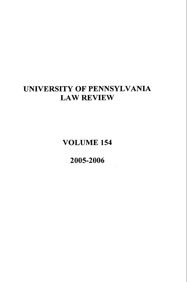 handle is hein.journals/pnlr154 and id is 1 raw text is: UNIVERSITY OF PENNSYLVANIA
LAW REVIEW
VOLUME 154
2005-2006


