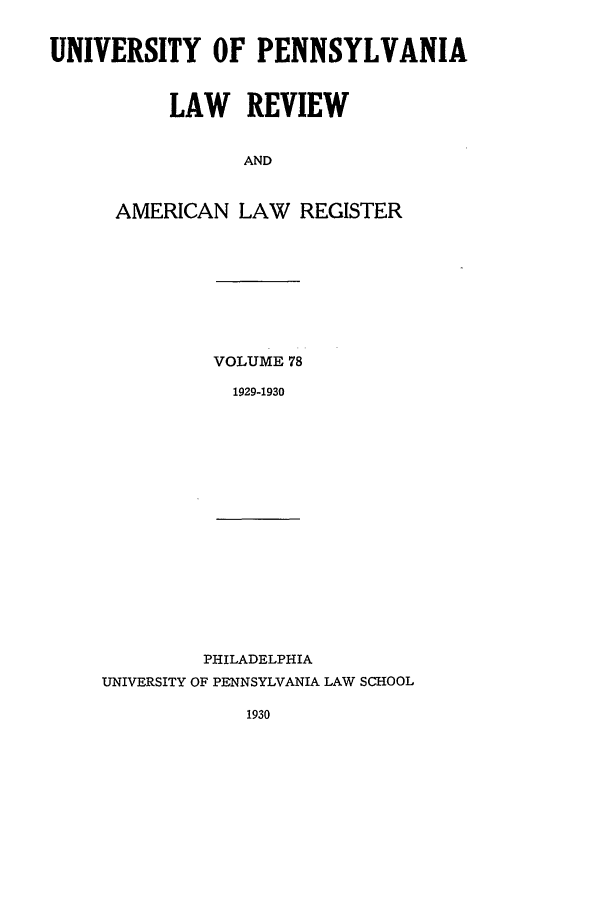 handle is hein.journals/pnlr78 and id is 1 raw text is: UNIVERSITY OF PENNSYLVANIA
LAW REVIEW
AND
AMERICAN LAW REGISTER

VOLUME 78
1929-1930

PHILADELPHIA
UNIVERSITY OF PENNSYLVANIA LAW SCHOOL

1930


