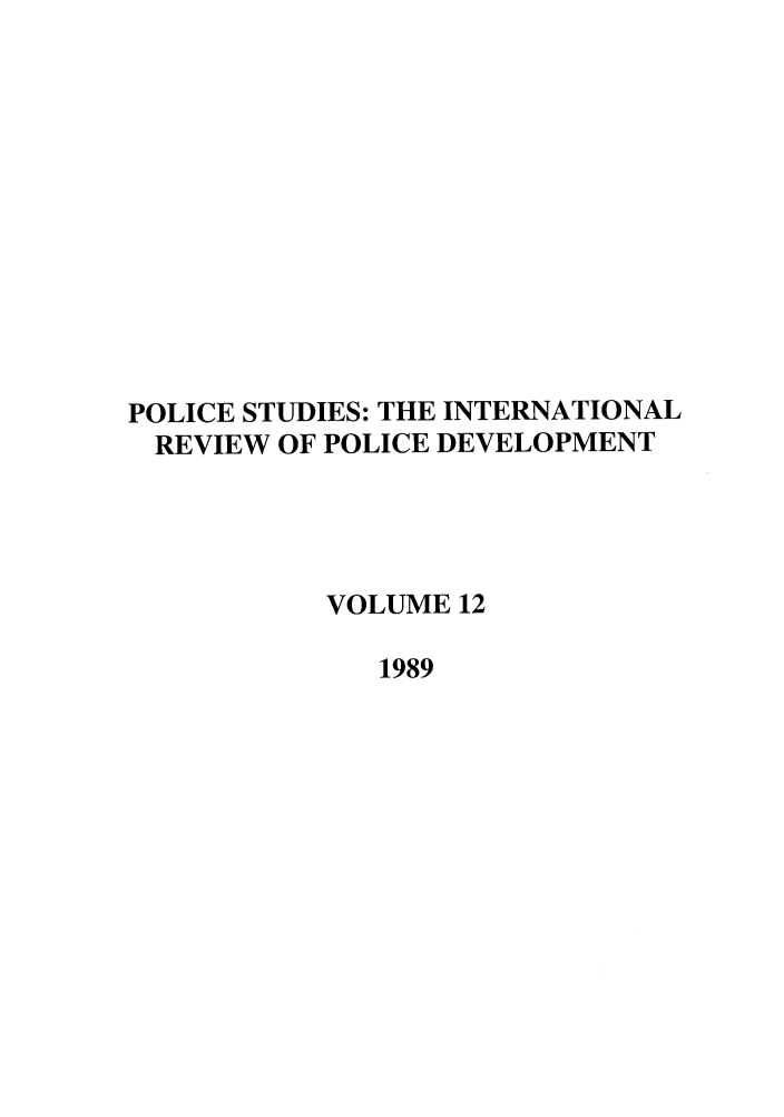 handle is hein.journals/polic12 and id is 1 raw text is: POLICE STUDIES: THE INTERNATIONAL
REVIEW OF POLICE DEVELOPMENT
VOLUME 12
1989


