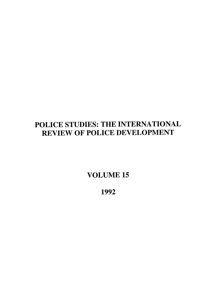 handle is hein.journals/polic15 and id is 1 raw text is: POLICE STUDIES: THE INTERNATIONAL
REVIEW OF POLICE DEVELOPMENT
VOLUME 15
1992


