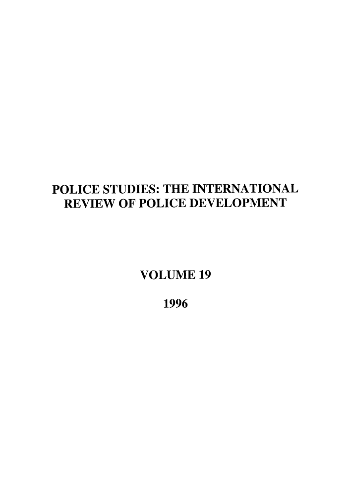 handle is hein.journals/polic19 and id is 1 raw text is: POLICE STUDIES: THE INTERNATIONAL
REVIEW OF POLICE DEVELOPMENT
VOLUME 19
1996



