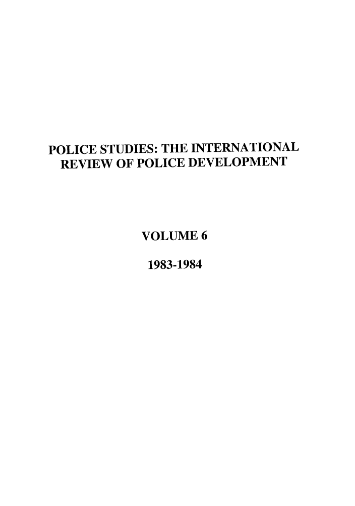 handle is hein.journals/polic6 and id is 1 raw text is: POLICE STUDIES: THE INTERNATIONAL
REVIEW OF POLICE DEVELOPMENT
VOLUME 6
1983-1984


