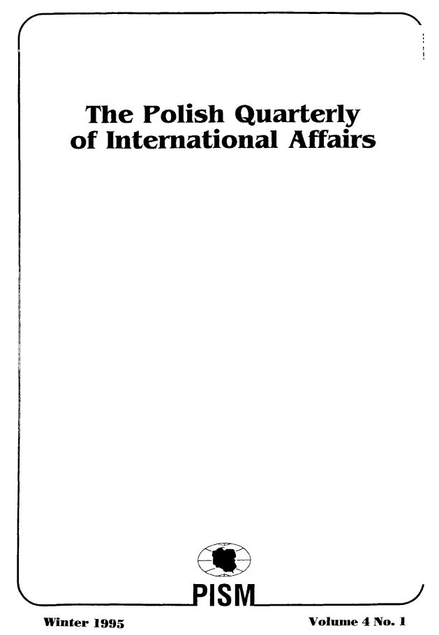 handle is hein.journals/polqurint4 and id is 1 raw text is: 



The Polish Quarterly
of International Affairs


















          PISM


-__


Volume 4 No. 1


Winter 1995


