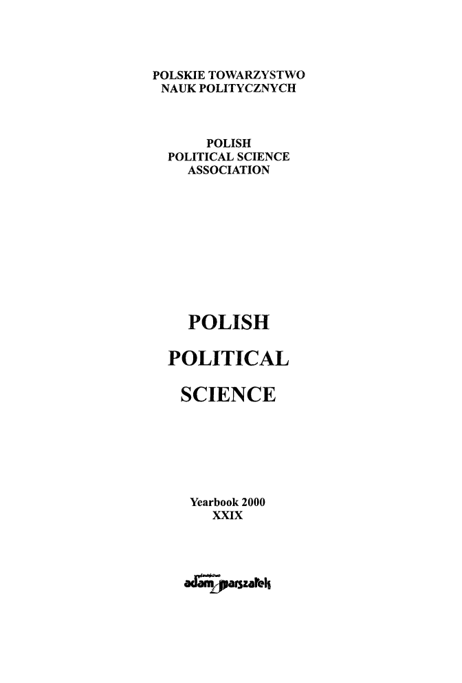 handle is hein.journals/ppsy25 and id is 1 raw text is: 




POLSKIE TOWARZYSTWO
NAUK POLITYCZNYCH



      POLISH
  POLITICAL SCIENCE
    ASSOCIATION











    POLISH


  POLITICAL


  SCIENCE







    Yearbook 2000
       XXIX




    adaparszareh


