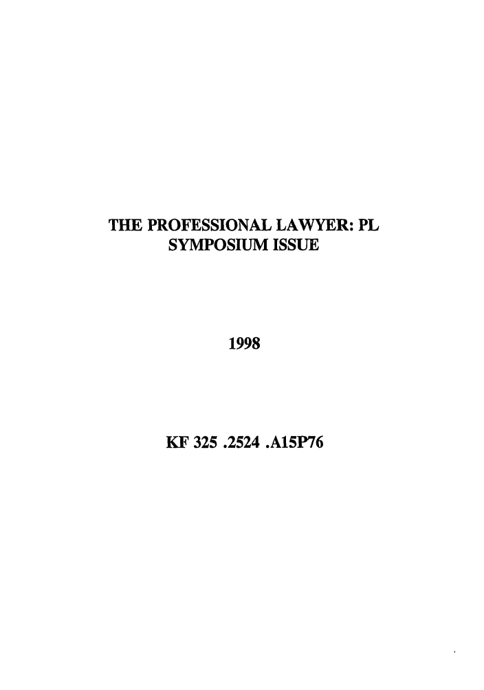 handle is hein.journals/profeslwr6 and id is 1 raw text is: THE PROFESSIONAL LAWYER: PL
SYMPOSIUM ISSUE
1998

KF 325 .2524 .A15P76


