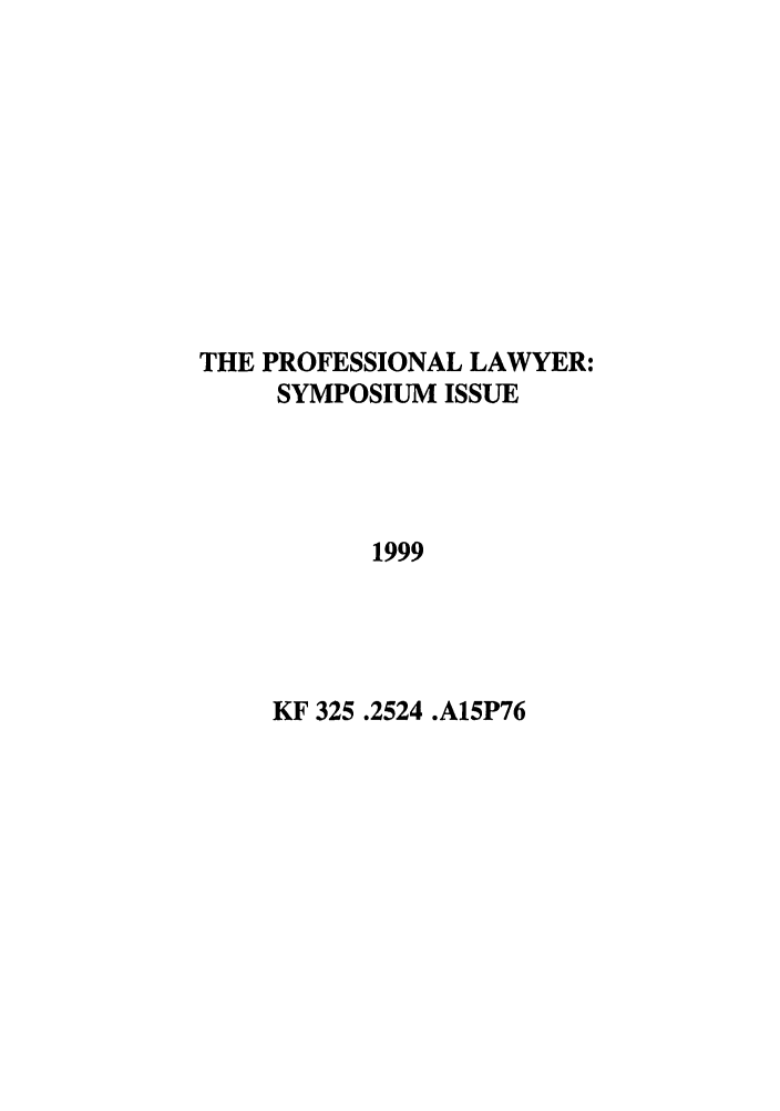 handle is hein.journals/profeslwr7 and id is 1 raw text is: THE PROFESSIONAL LAWYER:
SYMPOSIUM ISSUE
1999
KF 325 .2524 .A15P76



