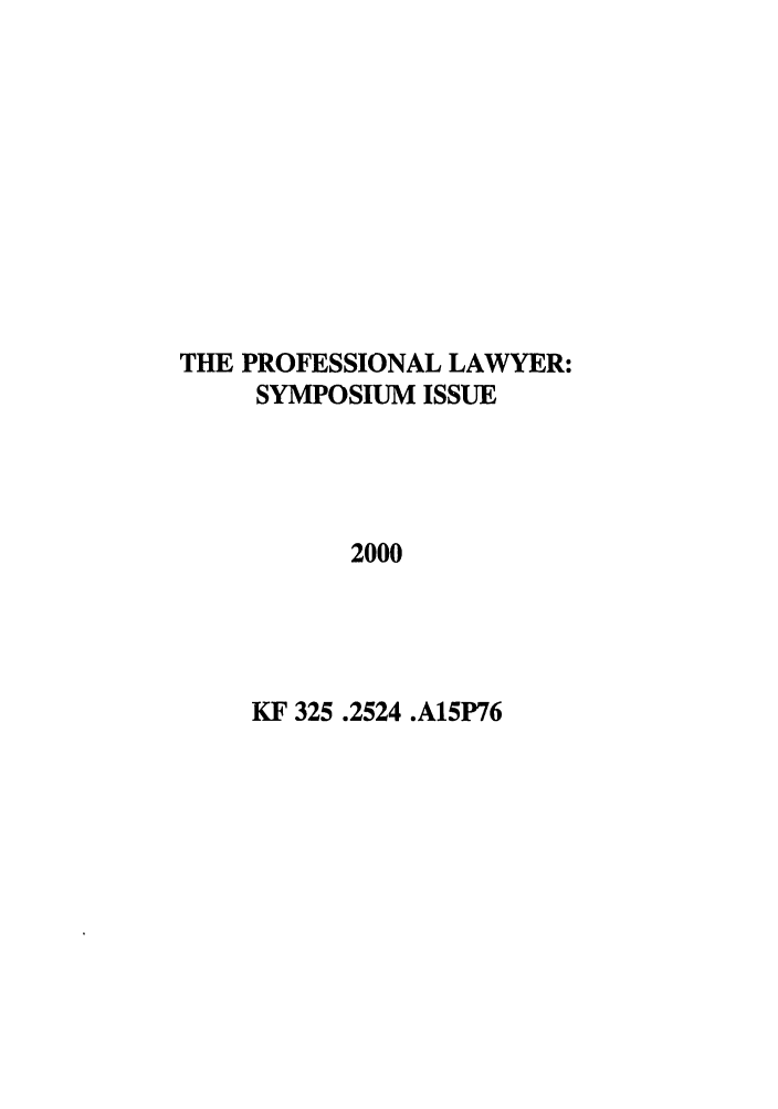 handle is hein.journals/profeslwr8 and id is 1 raw text is: THE PROFESSIONAL LAWYER:
SYMPOSIUM ISSUE
2000

KF 325 .2524 .A15P76



