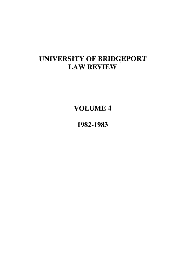 handle is hein.journals/qlr4 and id is 1 raw text is: UNIVERSITY OF BRIDGEPORT
LAW REVIEW
VOLUME 4
1982-1983


