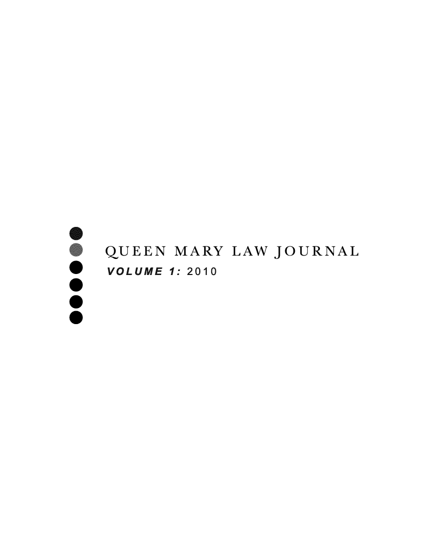 handle is hein.journals/qmlj1 and id is 1 raw text is: 















QUEEN


MARY


VOLUME 1: 2010


S

0

0


LAW JOURNAL


