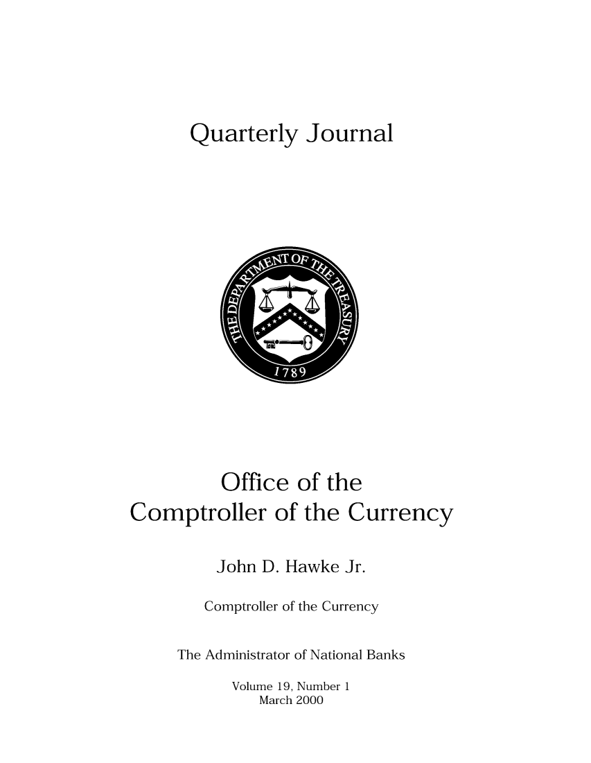 handle is hein.journals/qujou19 and id is 1 raw text is: Quarterly Journal

Office of the
Comptroller of the Currency
John D. Hawke Jr.
Comptroller of the Currency
The Administrator of National Banks
Volume 19, Number 1
March 2000


