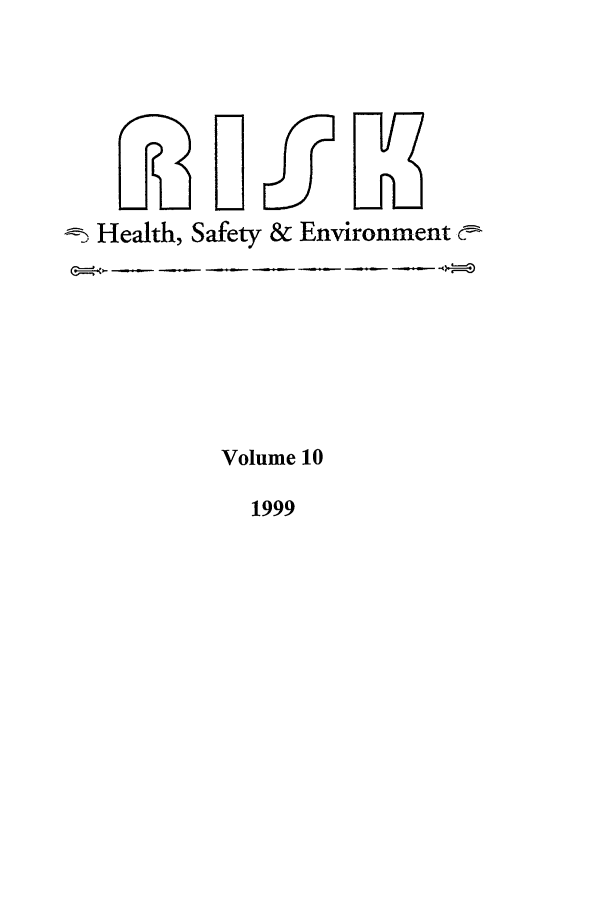 handle is hein.journals/risk10 and id is 1 raw text is: Health, Safety & Environment (:-
Volume 10

1999


