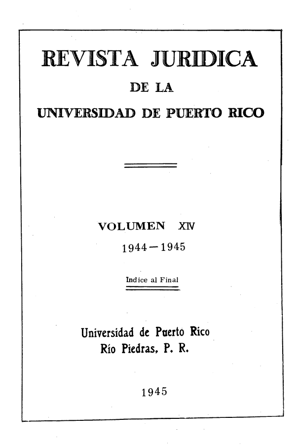 handle is hein.journals/rjupurco14 and id is 1 raw text is: REVISTA JURIDICA
DE LA
UNIVERSIDAD DE PUERTO RICO

VOLUMEN

x1v

1944-1945
Indice al Final
Universidad de Puerto Rico
Rio Piedras, P. R.

1945


