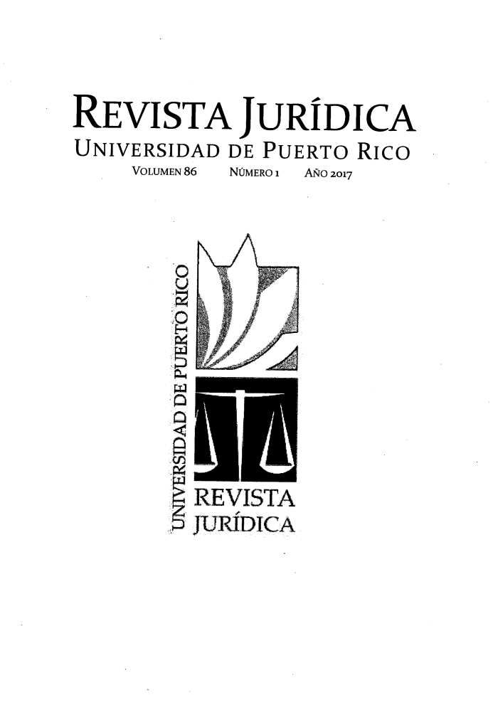handle is hein.journals/rjupurco86 and id is 1 raw text is: 



REVISTA JURIDICA
UNIVERSIDAD DE PUERTO Rico
    VOLUMEN 86  NOMERO 1  A&o 2017



        0
        C







        RE VISTA
         JURIDICA


