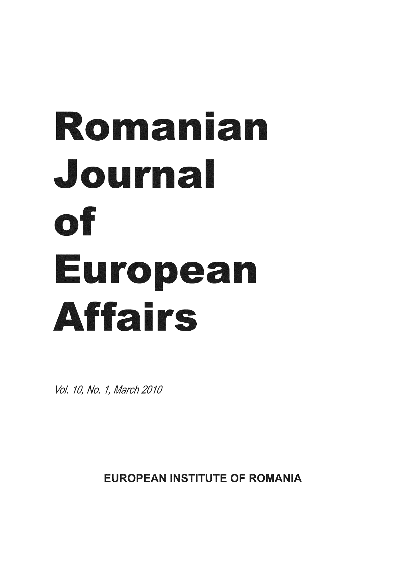 handle is hein.journals/rojaeuf10 and id is 1 raw text is: Romanian
Journal
of
Euro pean
Affair   s
Vol 10, No. 1, March 20 10

EUROPEAN INSTITUTE OF ROMANIA


