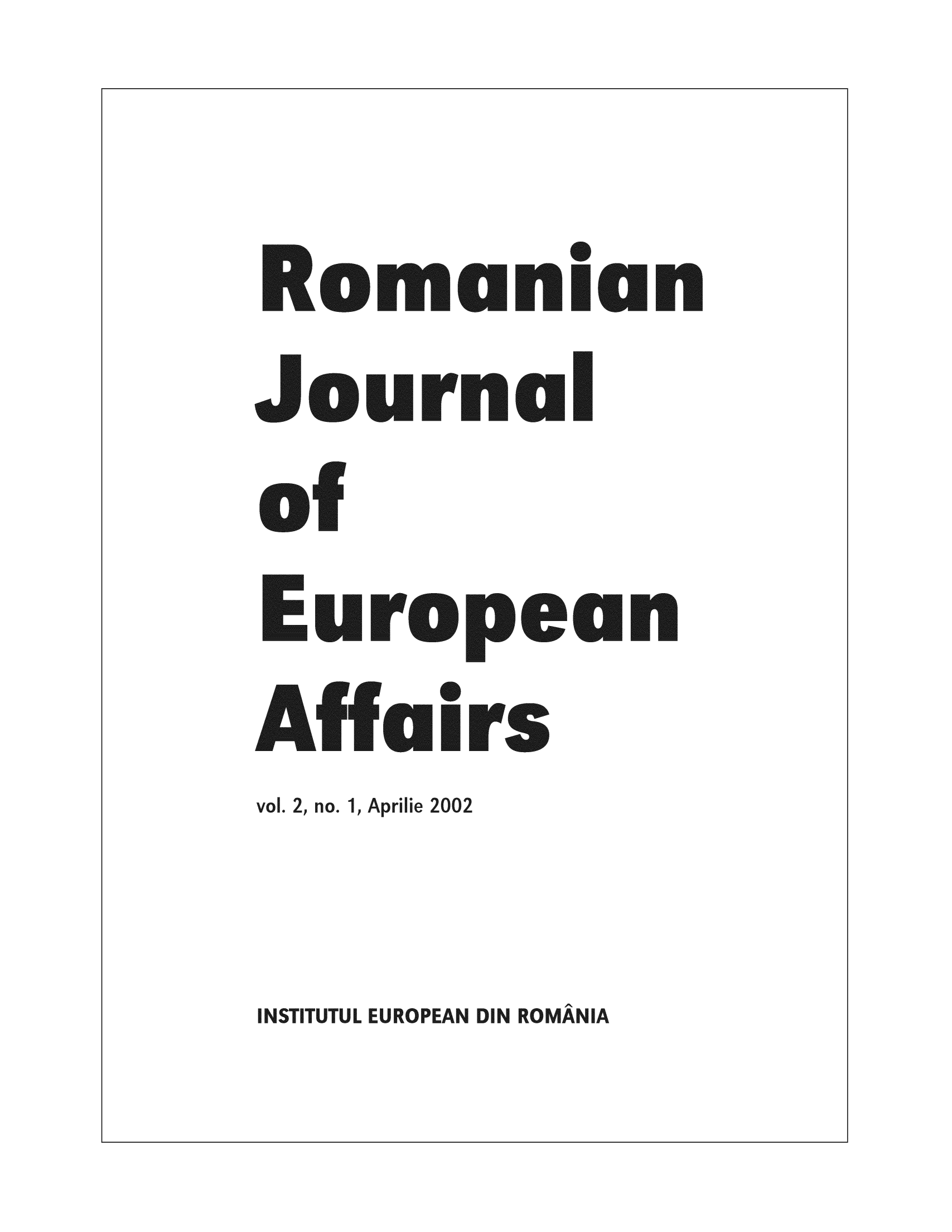 handle is hein.journals/rojaeuf2 and id is 1 raw text is: S
Rumanian
lJournal
of
vol  J  I A rii 2002
vol. 2, no. 1, Apriilie 2002

INSTITUTUL EUROPEAN DIN ROMANIA



