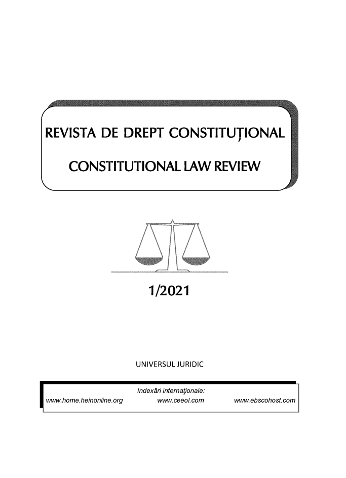 handle is hein.journals/rvdrpcnst2021 and id is 1 raw text is: 1/2021UNIVERSUL JURIDICIndexbri internationale:www.home.heinonline.org      www.ceeoLcom        www.ebscohost.comREVISTA DE DREPT CONSTITUTIONALCONSTITUTIONAL LAW REVIEW