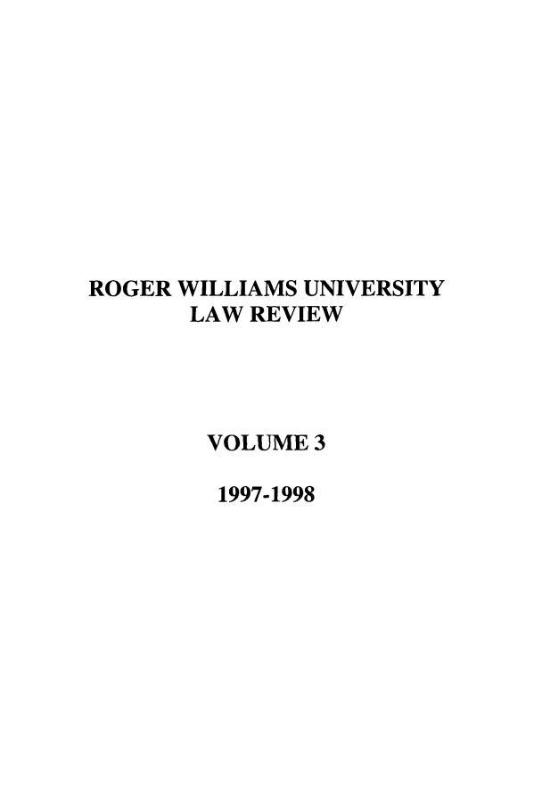 handle is hein.journals/rwulr3 and id is 1 raw text is: ROGER WILLIAMS UNIVERSITY
LAW REVIEW
VOLUME 3
1997-1998


