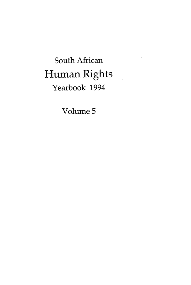 handle is hein.journals/sary5 and id is 1 raw text is: South African
Human Rights
Yearbook 1994
Volume 5


