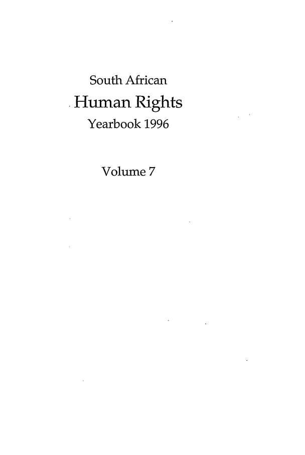 handle is hein.journals/sary7 and id is 1 raw text is: South African
Human Rights
Yearbook 1996
Volume 7


