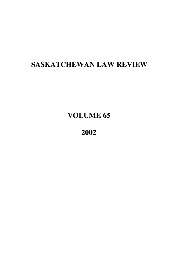 handle is hein.journals/sasklr65 and id is 1 raw text is: SASKATCHEWAN LAW REVIEW
VOLUME 65
2002


