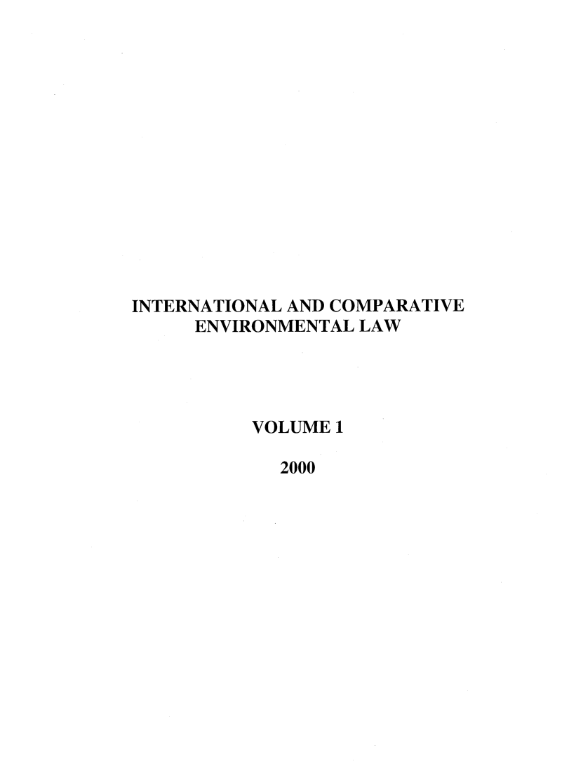 handle is hein.journals/sdlp1 and id is 1 raw text is: INTERNATIONAL AND COMPARATIVE
ENVIRONMENTAL LAW
VOLUME 1
2000


