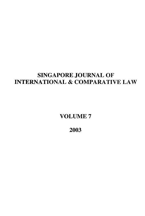 handle is hein.journals/singa7 and id is 1 raw text is: SINGAPORE JOURNAL OF
INTERNATIONAL & COMPARATIVE LAW
VOLUME 7
2003


