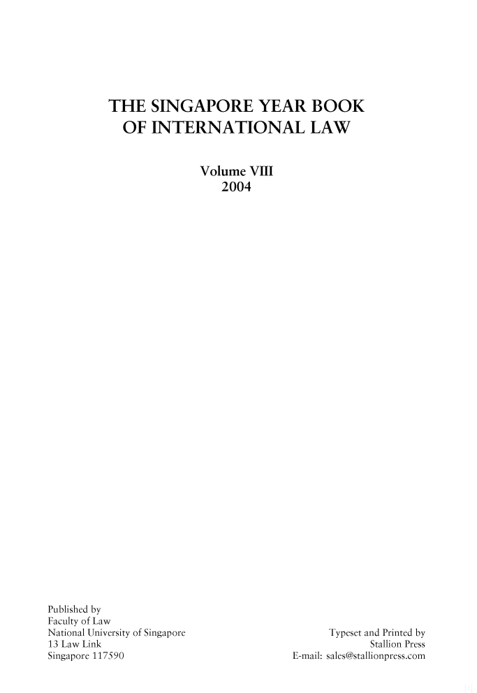 handle is hein.journals/singa8 and id is 1 raw text is: THE SINGAPORE YEAR BOOK
OF INTERNATIONAL LAW
Volume VIII
2004

Published by
Faculty of Law
National University of Singapore
13 Law Link
Singapore 117590

Typeset and Printed by
Stallion Press
E-mail: sales@stallionpress.com


