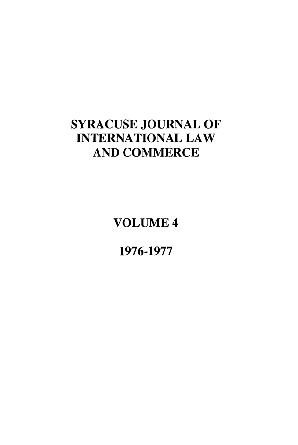 handle is hein.journals/sjilc4 and id is 1 raw text is: SYRACUSE JOURNAL OF
INTERNATIONAL LAW
AND COMMERCE
VOLUME 4
1976-1977


