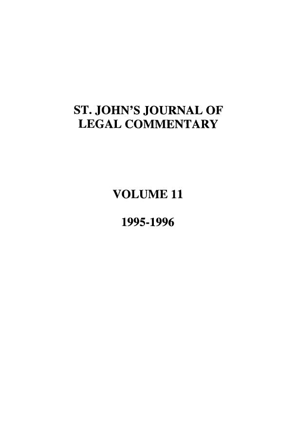 handle is hein.journals/sjjlc11 and id is 1 raw text is: ST. JOHN'S JOURNAL OFLEGAL COMMENTARYVOLUME 111995-1996
