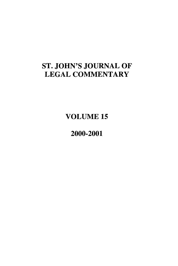 handle is hein.journals/sjjlc15 and id is 1 raw text is: ST. JOHN'S JOURNAL OFLEGAL COMMENTARYVOLUME 152000-2001