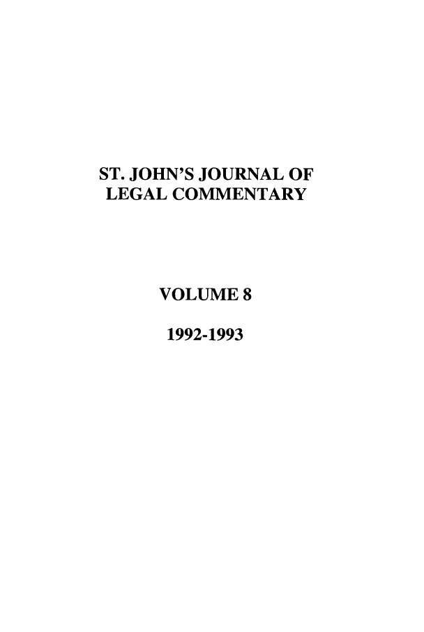handle is hein.journals/sjjlc8 and id is 1 raw text is: ST. JOHN'S JOURNAL OFLEGAL COMMENTARYVOLUME 81992-1993