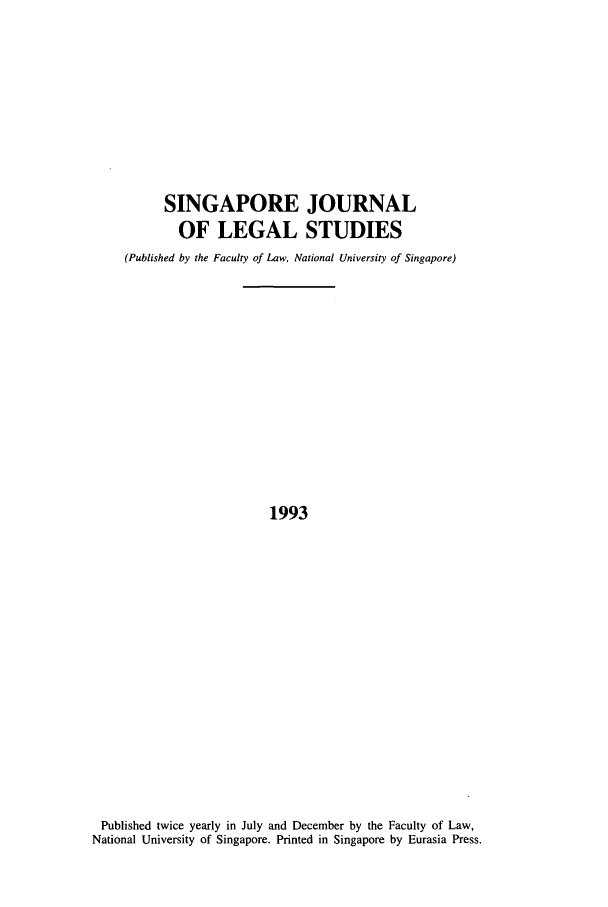 handle is hein.journals/sjls1993 and id is 1 raw text is: SINGAPORE JOURNAL
OF LEGAL STUDIES
(Published by the Faculty of Law, National University of Singapore)
1993
Published twice yearly in July and December by the Faculty of Law,
National University of Singapore. Printed in Singapore by Eurasia Press.


