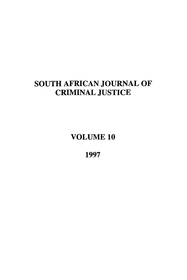 handle is hein.journals/soafcrimj10 and id is 1 raw text is: SOUTH AFRICAN JOURNAL OF
CRIMINAL JUSTICE
VOLUME 10
1997


